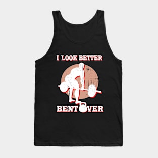 I Look Better Bentover Tank Top